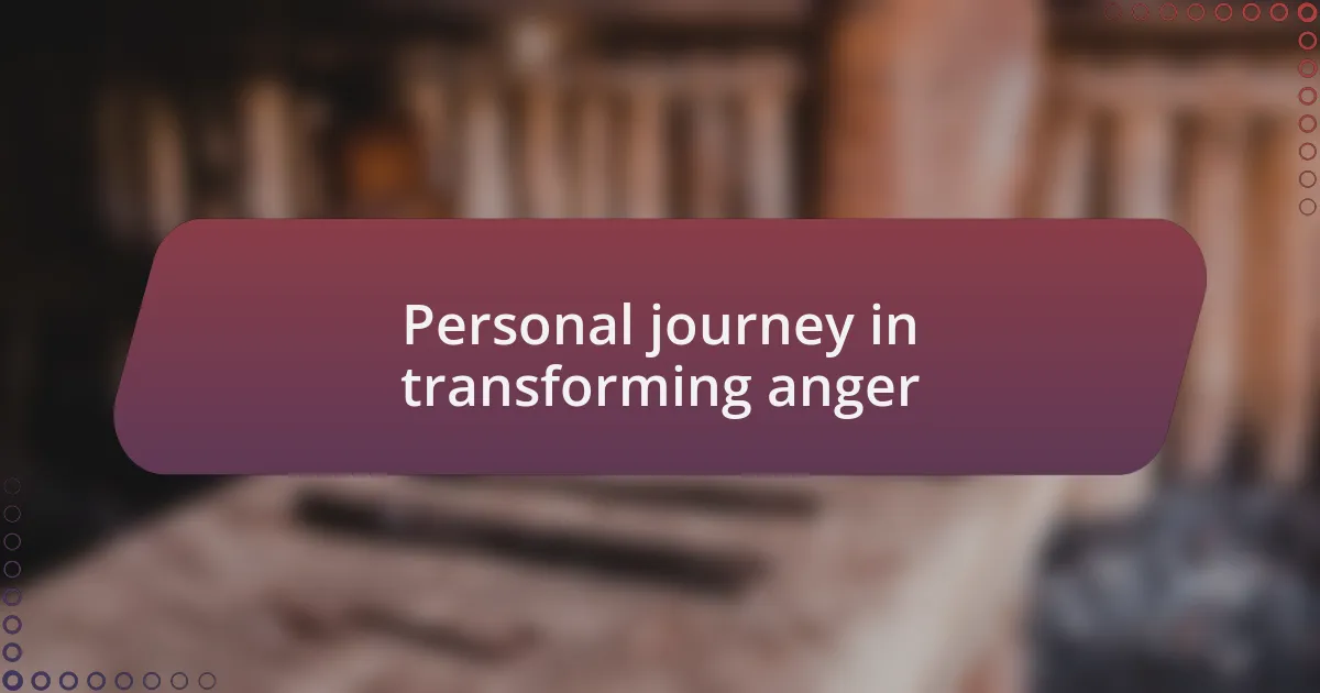 Personal journey in transforming anger