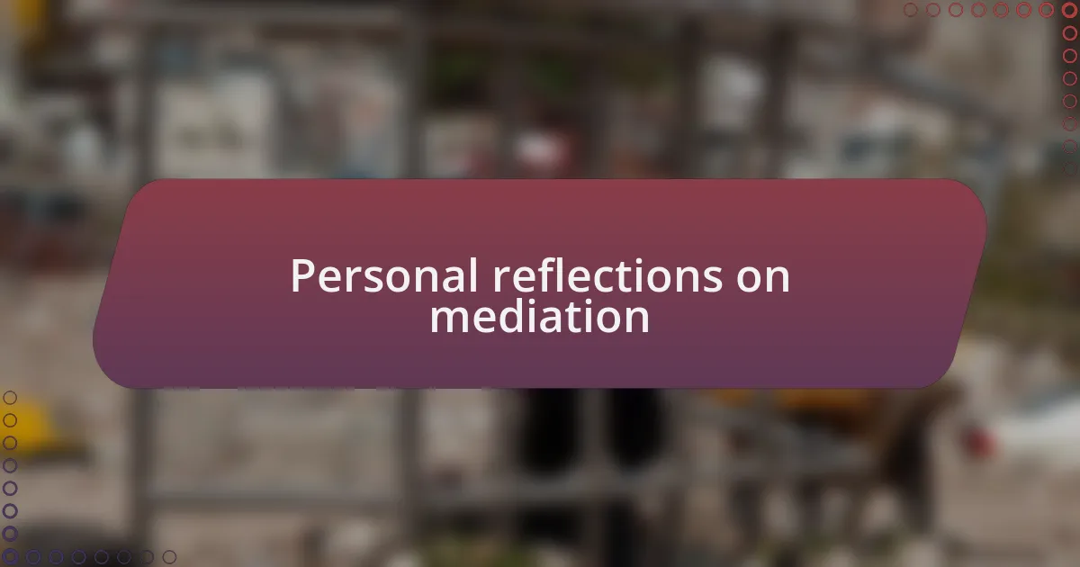 Personal reflections on mediation