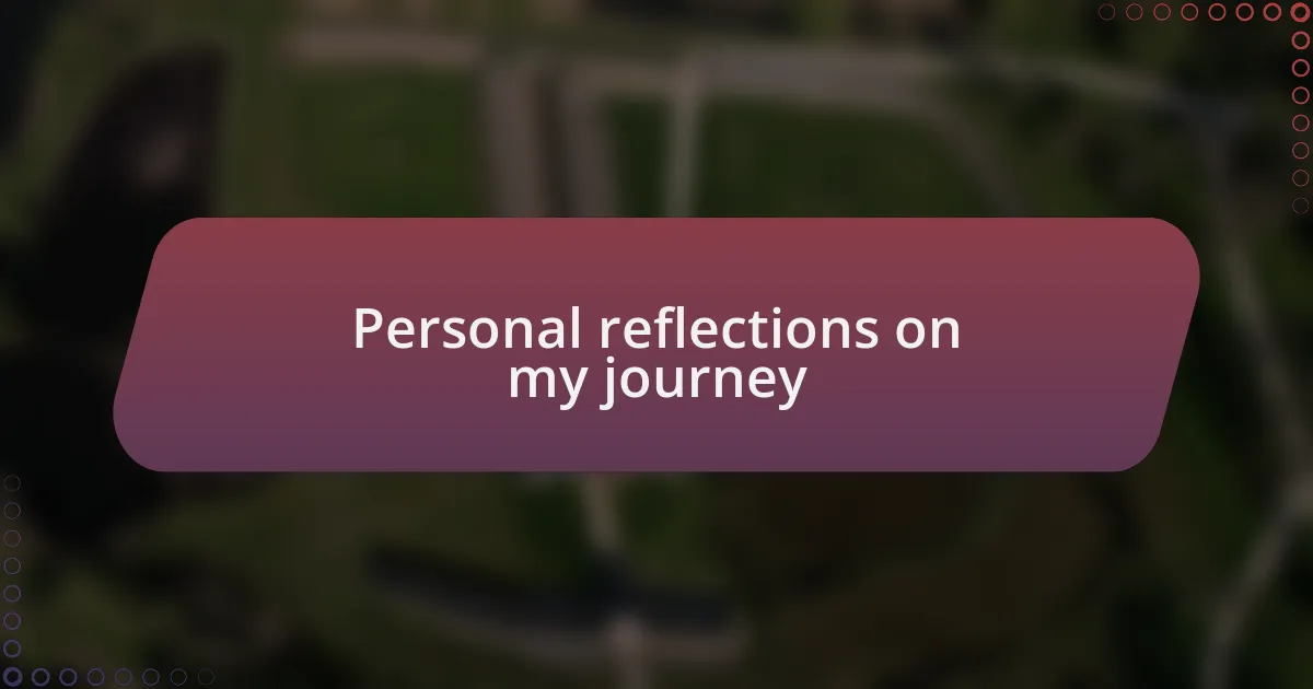 Personal reflections on my journey