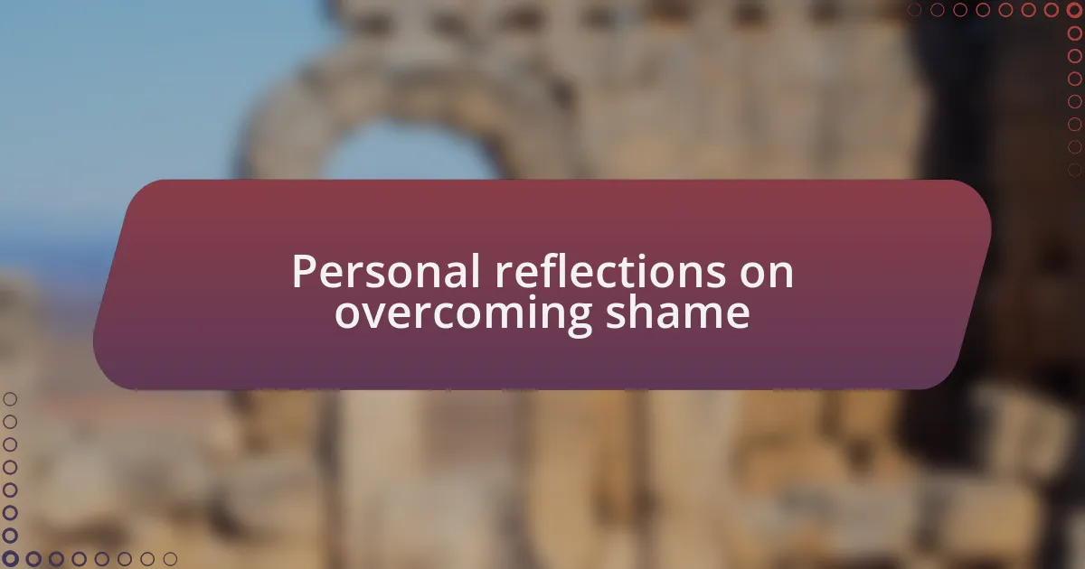 Personal reflections on overcoming shame