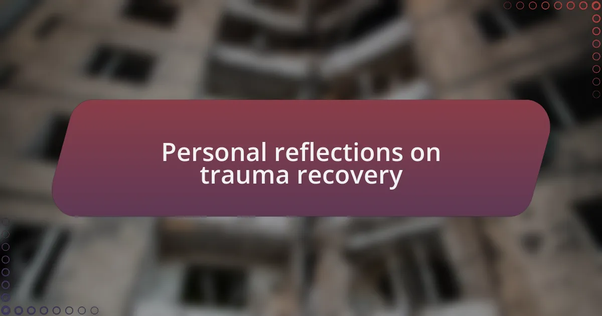 Personal reflections on trauma recovery