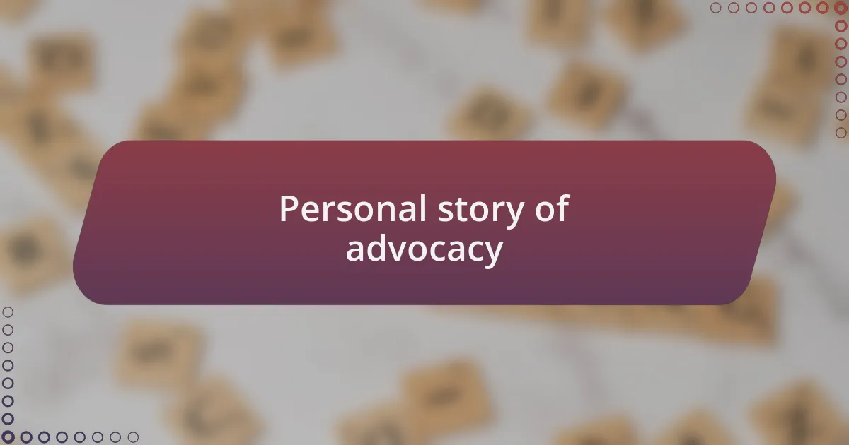 Personal story of advocacy