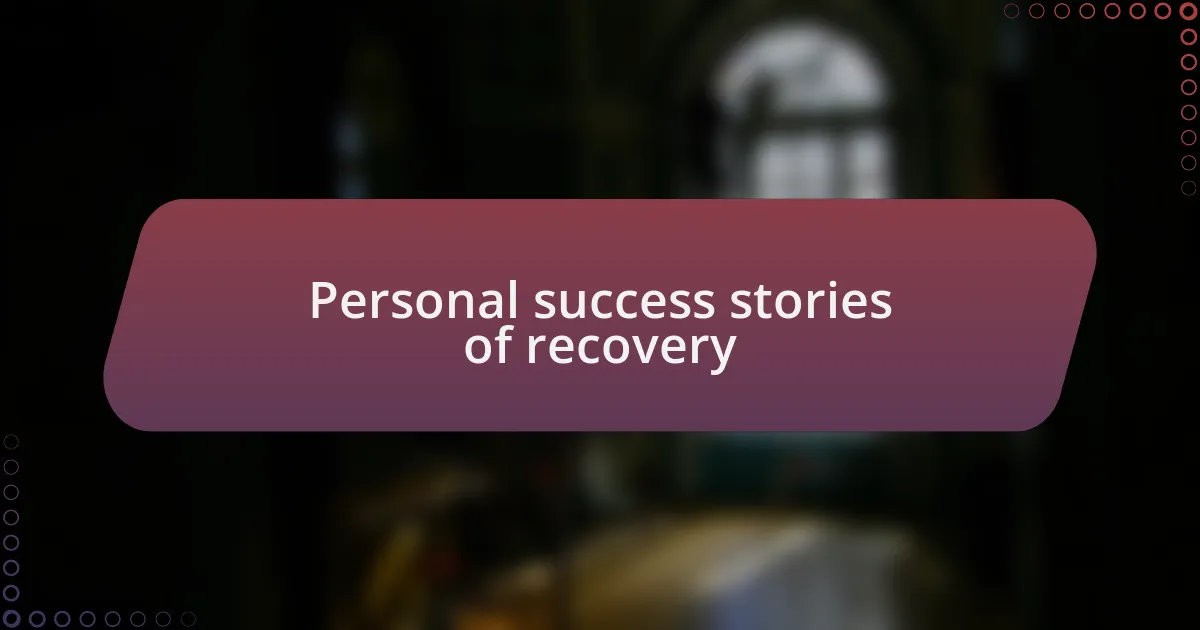 Personal success stories of recovery