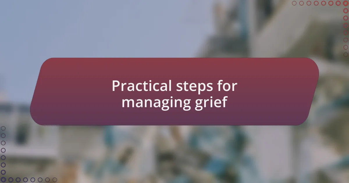 Practical steps for managing grief