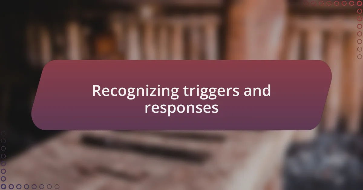 Recognizing triggers and responses