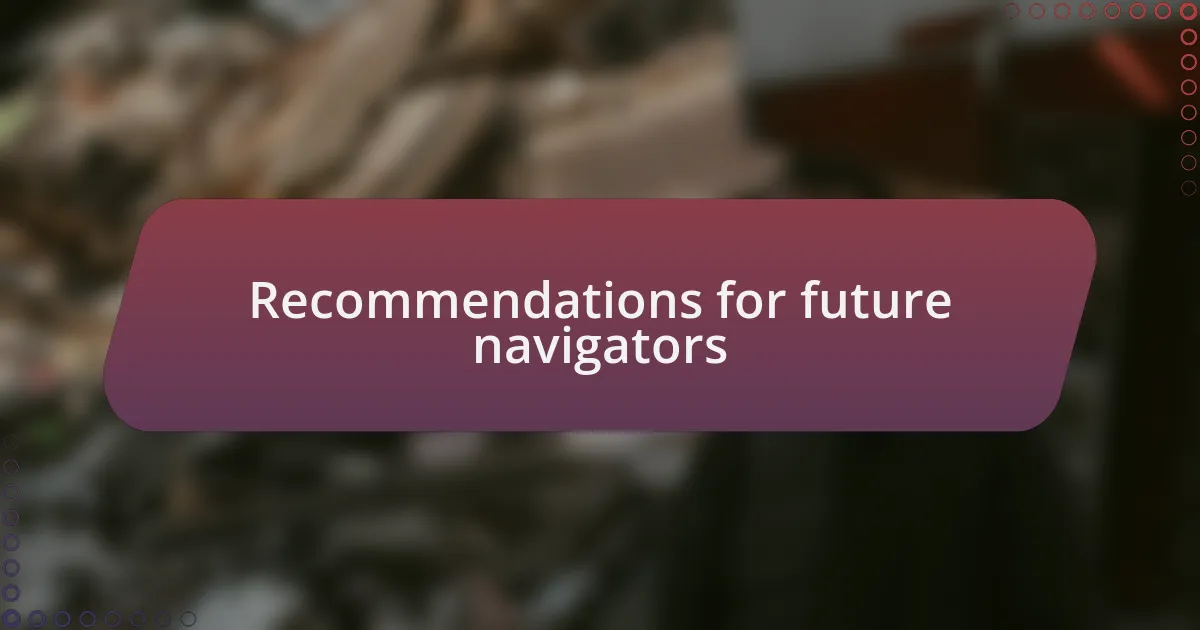 Recommendations for future navigators