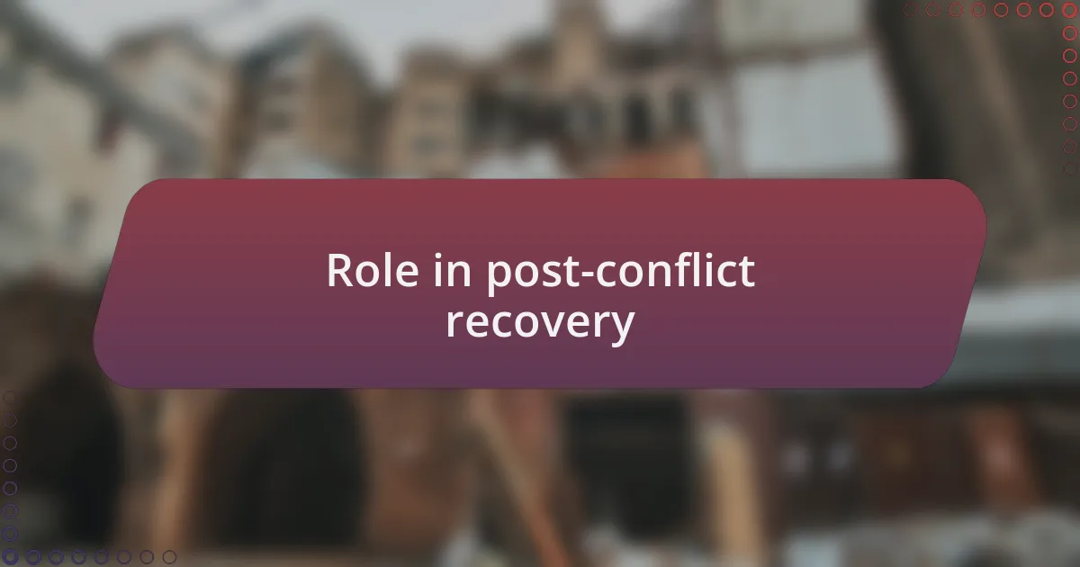 Role in post-conflict recovery
