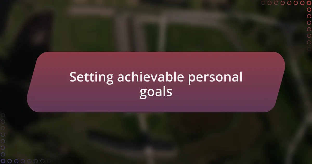 Setting achievable personal goals