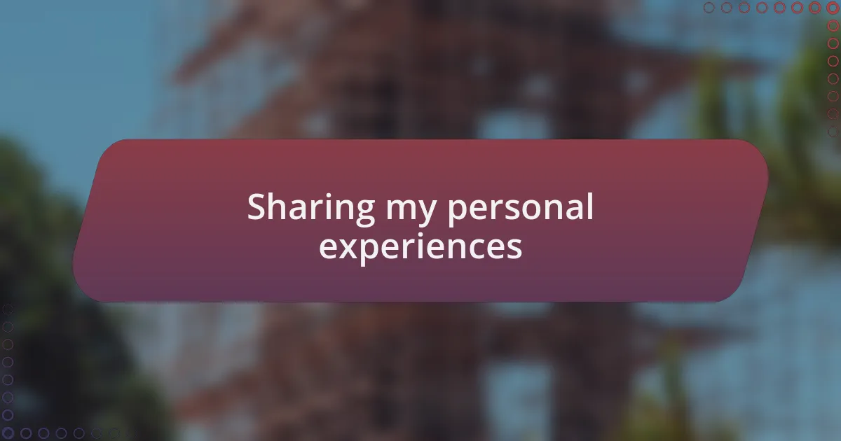 Sharing my personal experiences