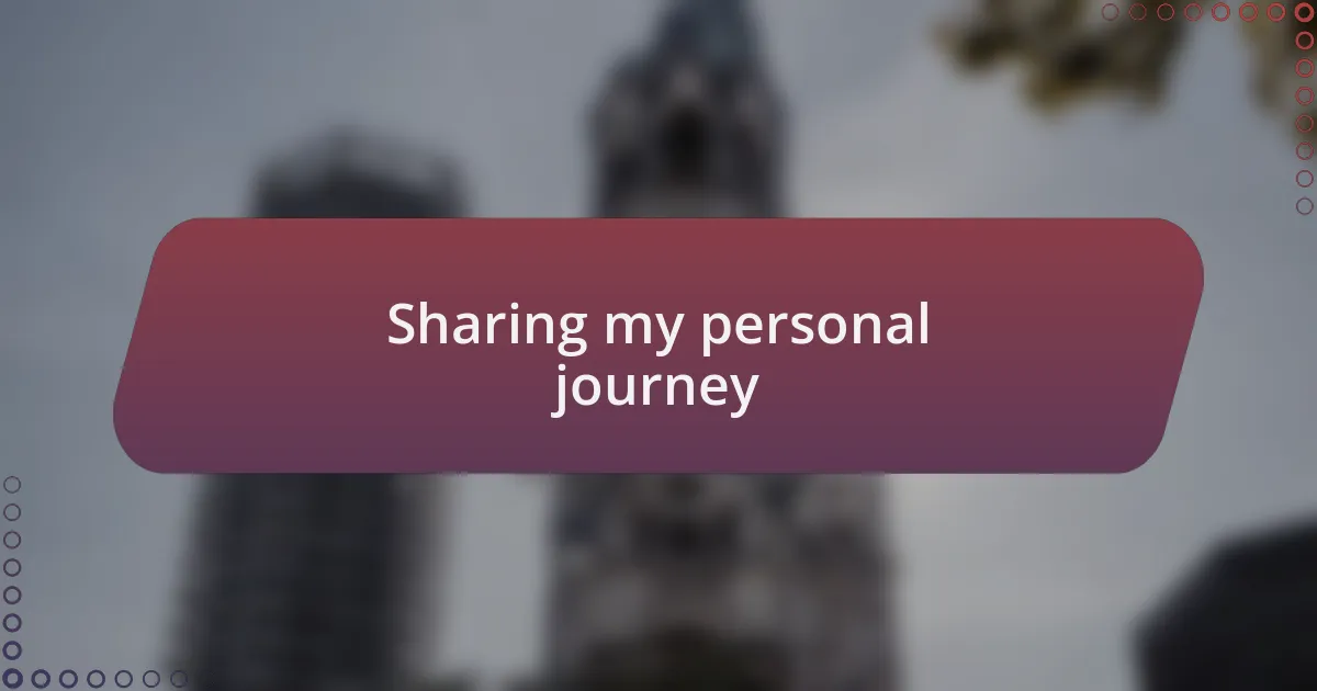 Sharing my personal journey