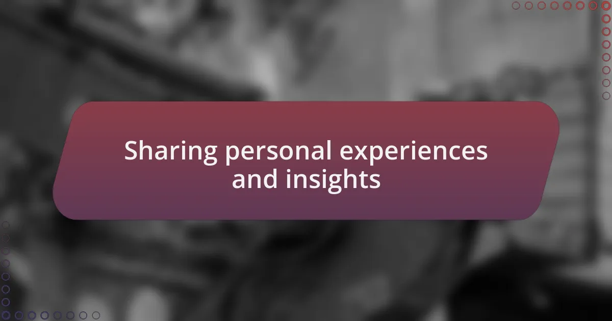 Sharing personal experiences and insights