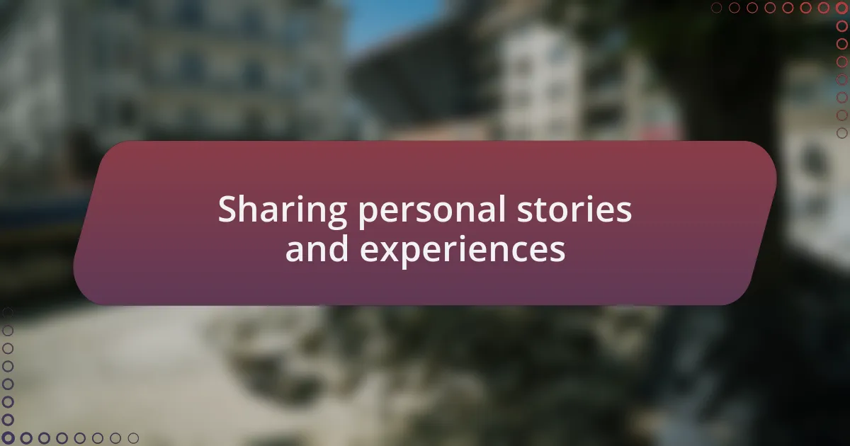 Sharing personal stories and experiences