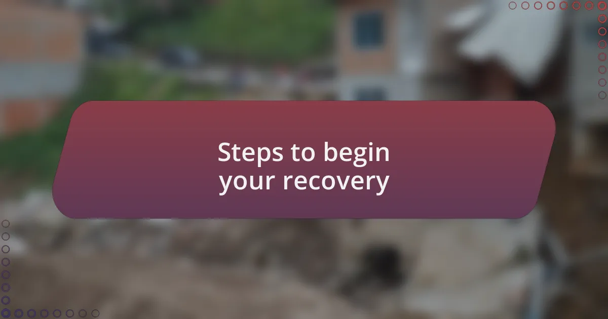 Steps to begin your recovery