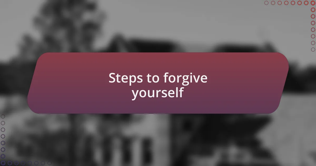 Steps to forgive yourself