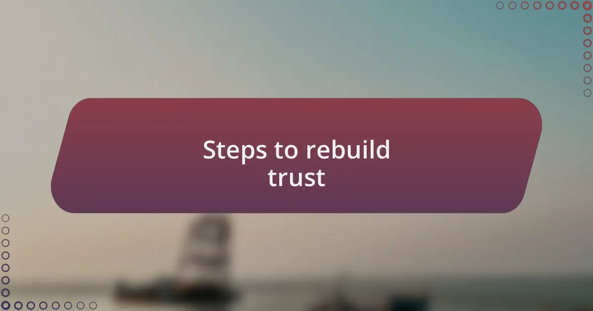 Steps to rebuild trust