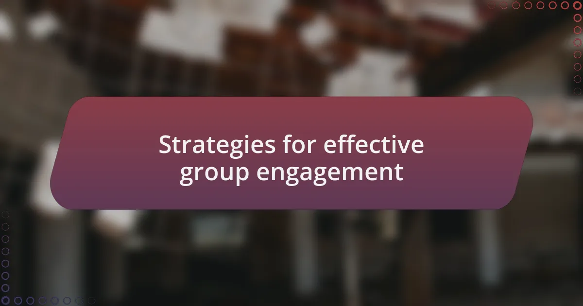 Strategies for effective group engagement