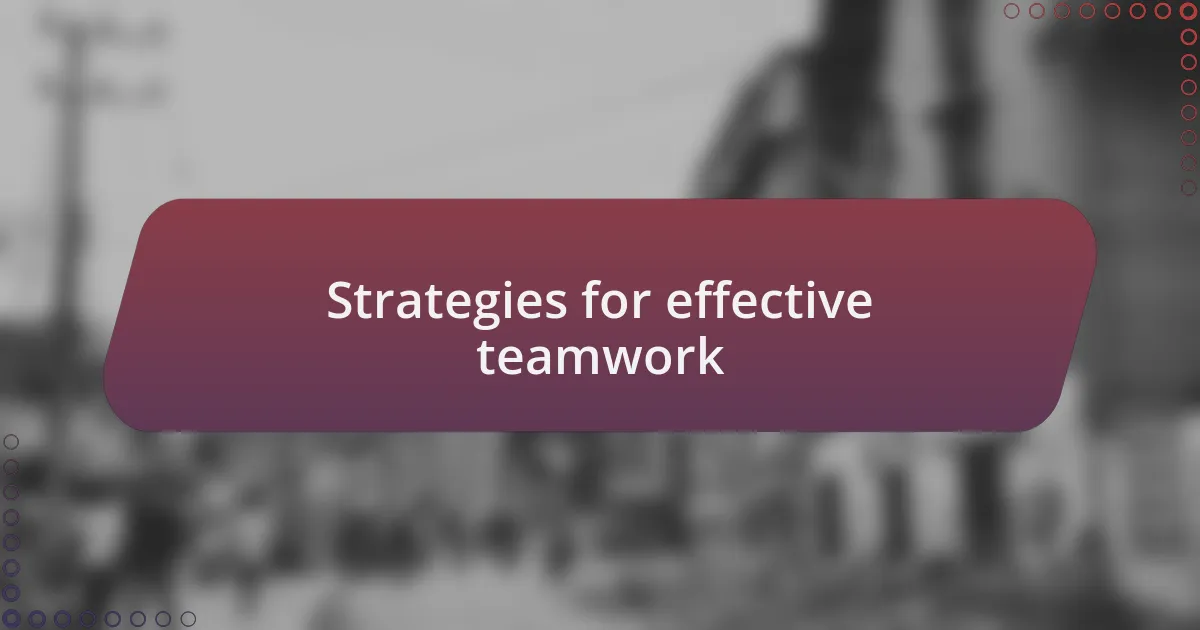 Strategies for effective teamwork
