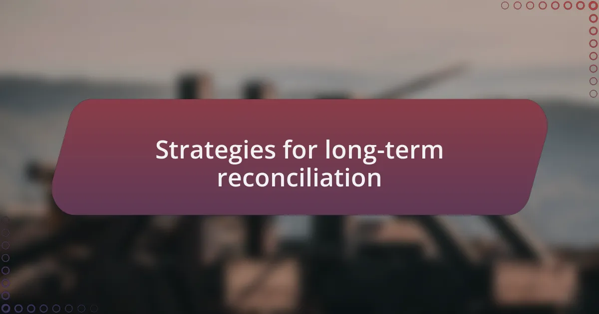 Strategies for long-term reconciliation