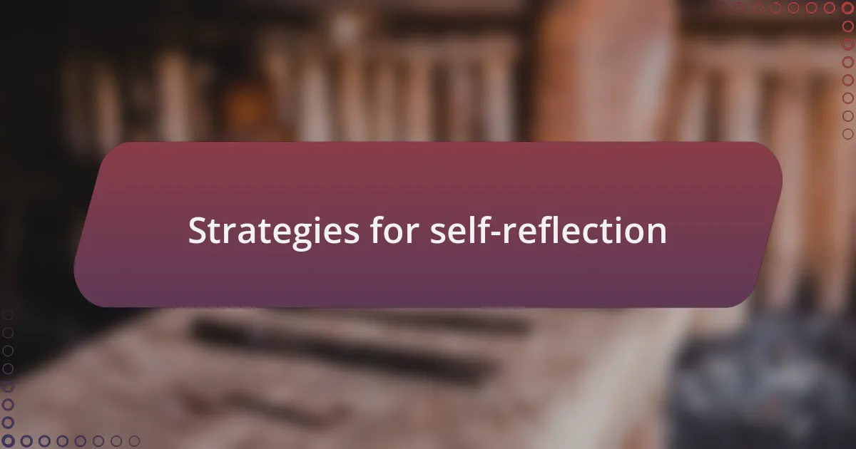 Strategies for self-reflection