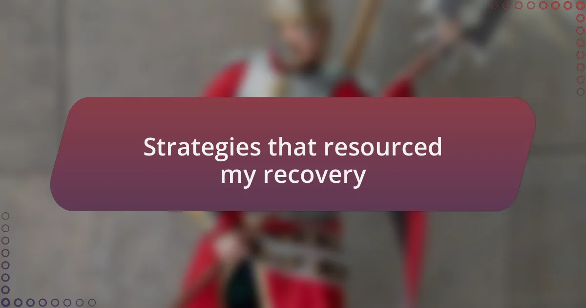 Strategies that resourced my recovery