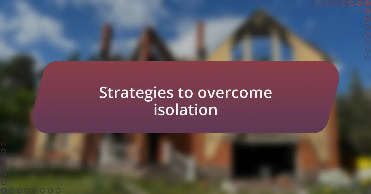 Strategies to overcome isolation