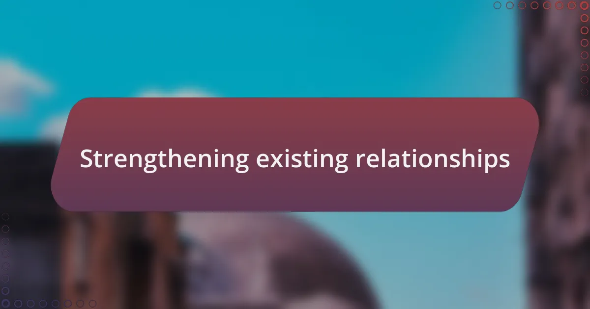Strengthening existing relationships