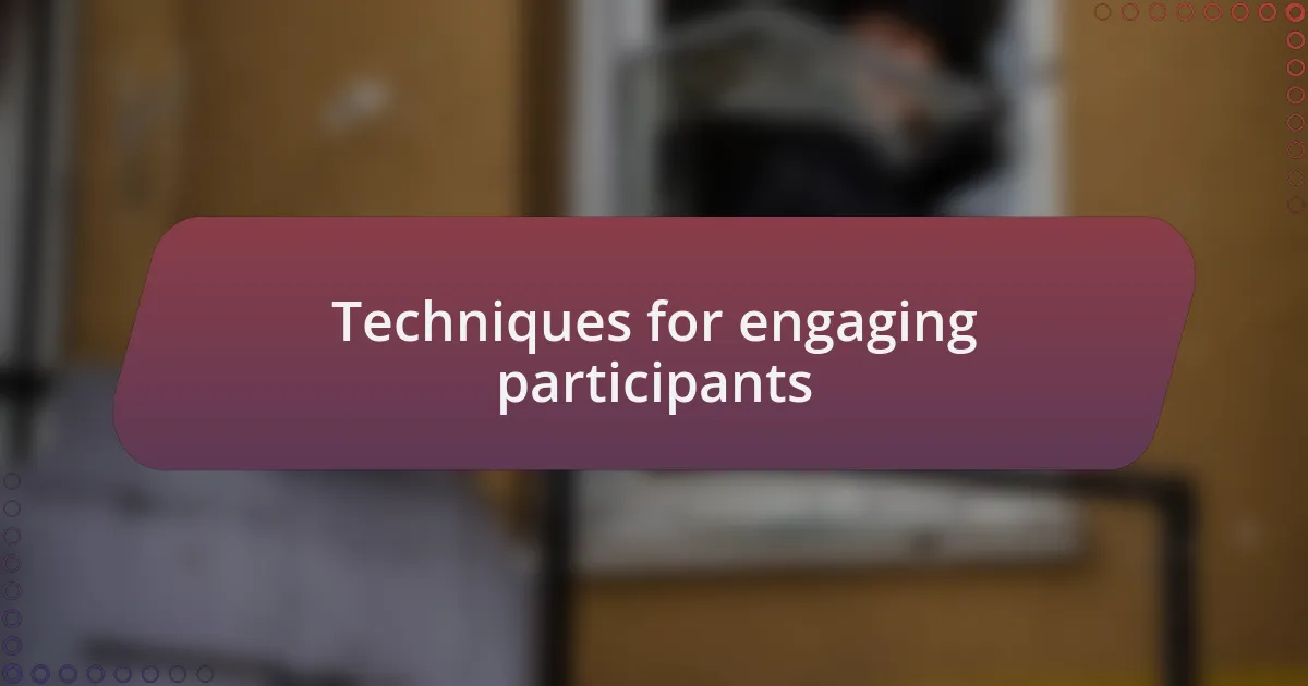 Techniques for engaging participants
