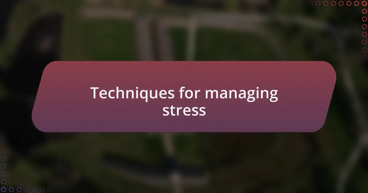 Techniques for managing stress