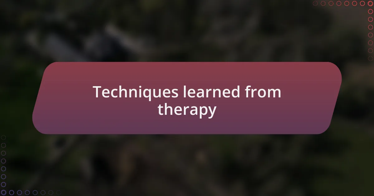 Techniques learned from therapy