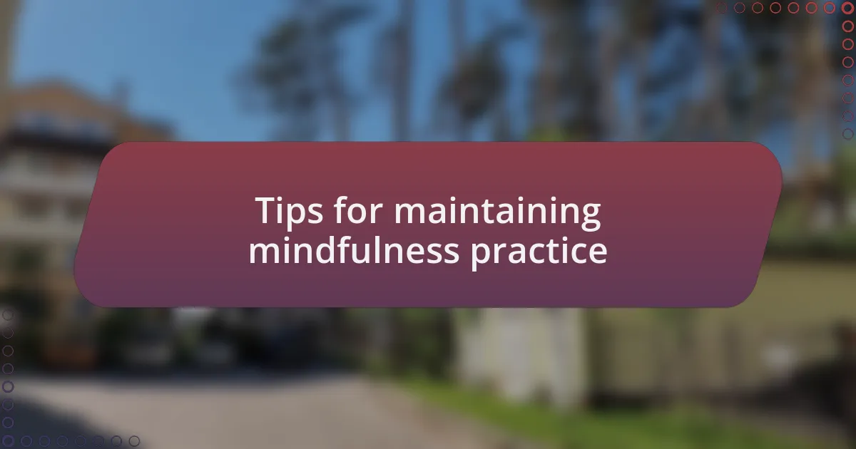 Tips for maintaining mindfulness practice