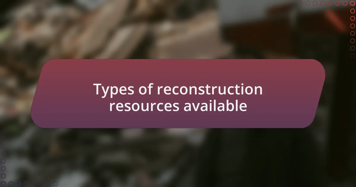 Types of reconstruction resources available