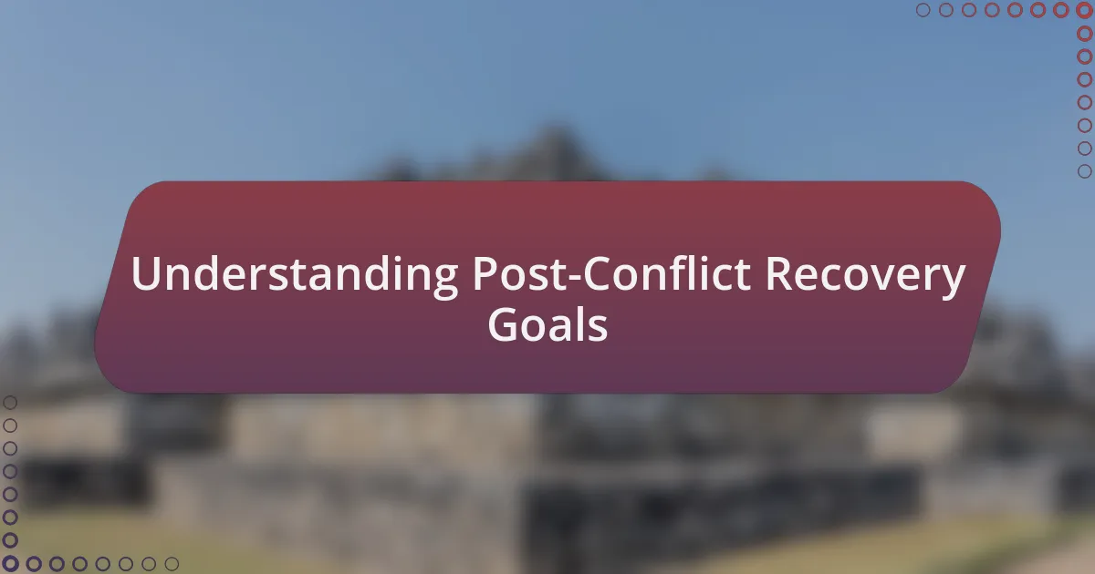 Understanding Post-Conflict Recovery Goals