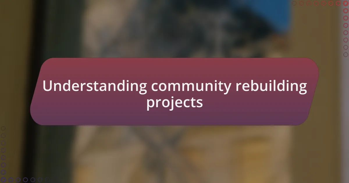 Understanding community rebuilding projects