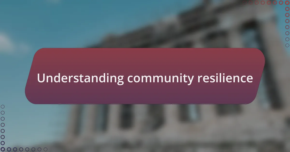 Understanding community resilience