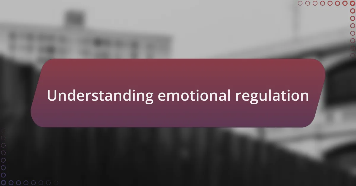 Understanding emotional regulation