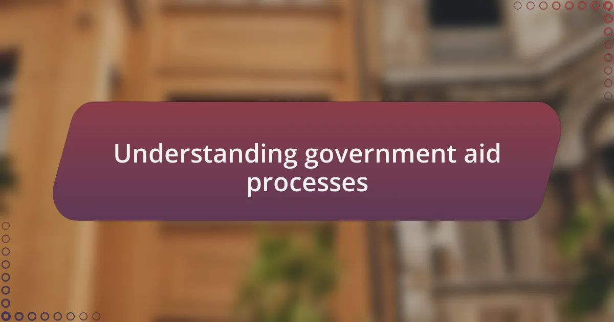 Understanding government aid processes