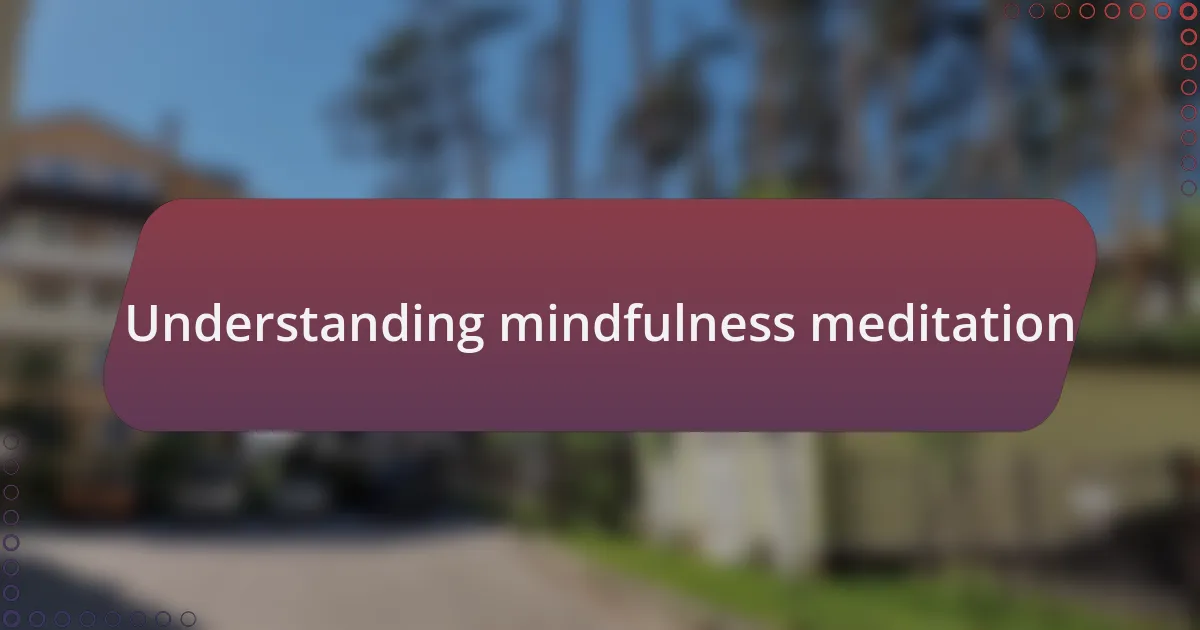 Understanding mindfulness meditation