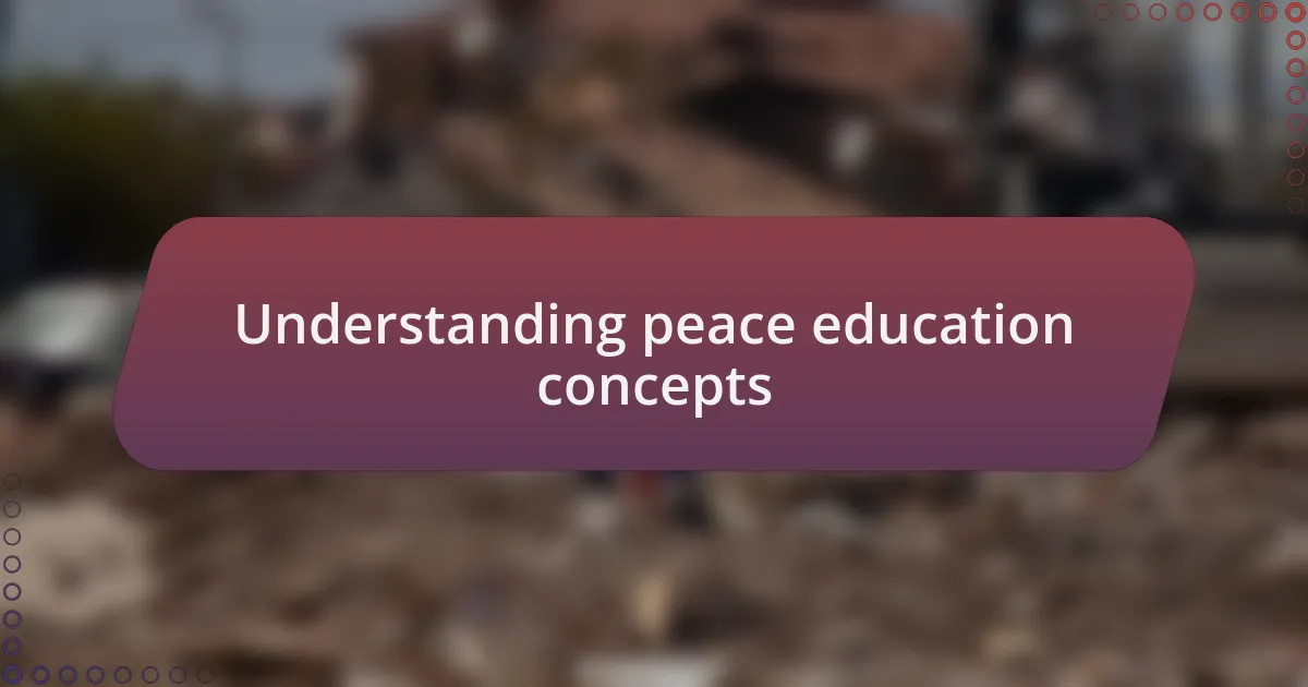 Understanding peace education concepts