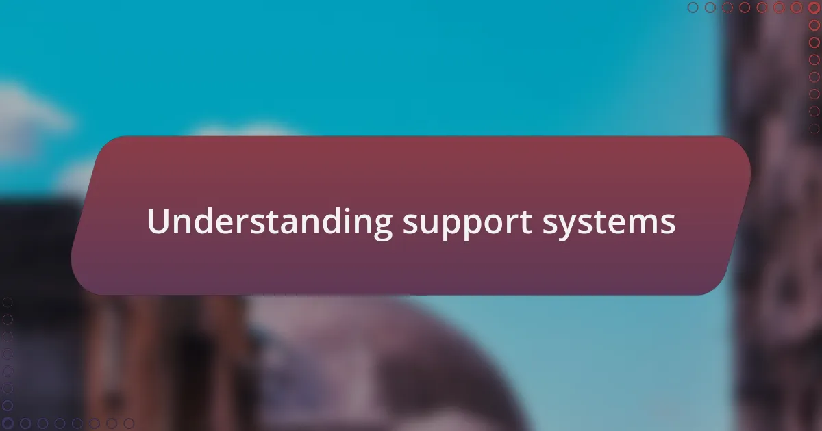 Understanding support systems