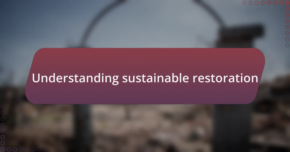 Understanding sustainable restoration